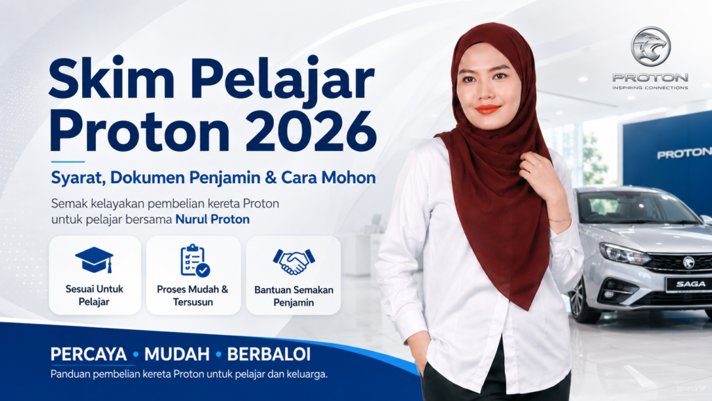 Skim Pelajar Proton 2026 bersama Nurul Proton untuk pelajar yang ingin membeli kereta Proton baharu dengan bantuan penjamin