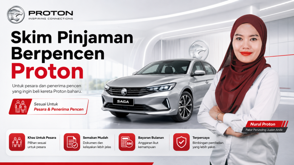 Skim pinjaman berpencen Proton bersama Nurul Proton untuk pesara dan penerima pencen yang ingin beli kereta Proton baharu